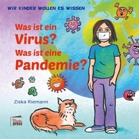 Ziska Riemann - Wir Kinder wollen es wissen - Was ist ein Virus? Was ist eine Pandemie?.