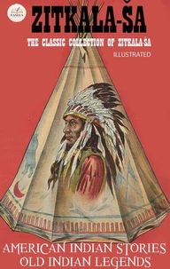 The Classic Collection of Zitkala-Ša. Illustrated
