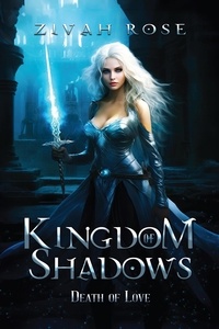  Zivah Rose - Kingdom of Shadows: Death of Love - Kingdom of Shadows, #2.