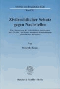 Zivilrechtlicher Schutz gegen Nachstellen - Eine Untersuchung der zivilrechtlichen Auswirkungen des § 238 Abs. 1 StGB unter besonderer Berücksichtigung journalistischer Recherchen.