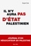 Il n'y aura pas d'Etat palestinien. Journal d'un négociateur en Palestine