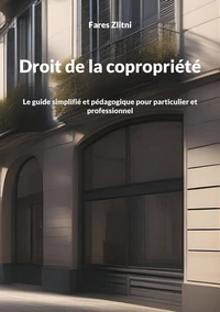 Droit de la copropriete - le guide simplifie et pedagogique pour particulier et professionnel