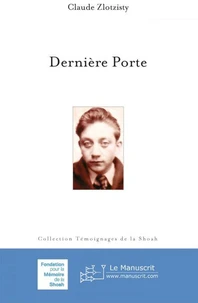 Dernière Porte; suivi de 50 ans après, une journée à Auschwitz