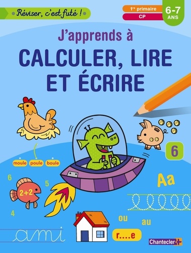  ZNU - J'apprends à calculer, lire et écrire, 1re primaire, CP, 6-7 ans.