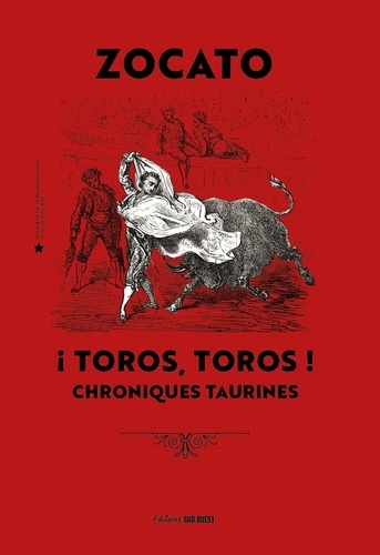  Zocato - Toros toros ! - Mes plus belles chroniques taurines.