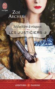 Zoë Archer - Les justiciers Tome 2 : Séduction à risques.