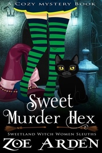  Zoe Arden - Sweet Murder Hexes (#4, Sweetland Witch Women Sleuths) (A Cozy Mystery Book) - Sweetland Witch, #4.