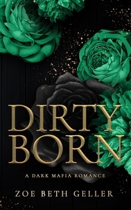  Zoe Beth Geller - Dirty Born - Micheli Mafia (The Dirty Series), #4.