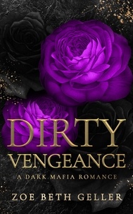  Zoe Beth Geller - Dirty Vengeance:A Dark Mafia Romance - Micheli Mafia (The Dirty Series), #2.