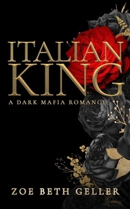  Zoe Beth Geller - Italian King: A Dark Mafia Romance - Micheli Mafia (The Dirty Series), #1.