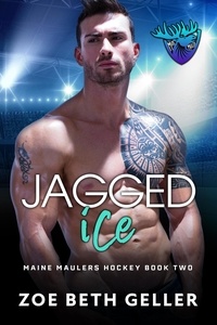  Zoe Beth Geller - Jagged Ice - Maine Maulers Hockey Series, #2.