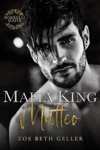  Zoe Beth Geller - Mafia King: Matteo - Borrelli Mafia, #1.