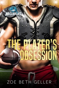  Zoe Beth Geller - The Player's Obsession - Maine Megalodons Football Series, #2.