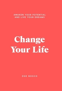 Zoe Bosco - Change Your Life - Awaken your potential and live your dreams.