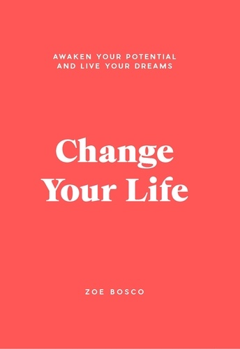Change Your Life. Awaken your potential and live your dreams