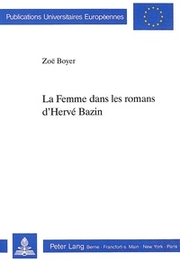 Zoe Boyer et Pickering M. - La Femme dans les romans d'Hervé Bazin.