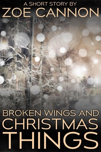  Zoe Cannon - Broken Wings and Christmas Things.