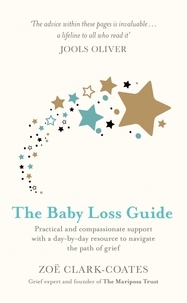 Zoë Clark-Coates - The Baby Loss Guide - Practical and compassionate support with a day-by-day resource to navigate the path of grief.