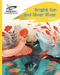 Zoe Clarke et Khoa Le - Reading Planet - Bright Sun and Silver River - Yellow Plus: Rocket Phonics.