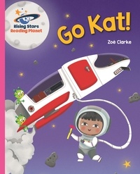 Zoe Clarke et Rachael McLean - Reading Planet - Go Kat! - Pink A: Galaxy.