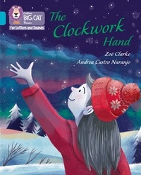 Zoe Clarke et Andrea Castro Naranjo - The Clockwork Hand - Band 07/Turquoise.