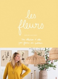 Zoé de Las Cases - Les fleurs - Une collections d'idées pour fleurir son quotidien.