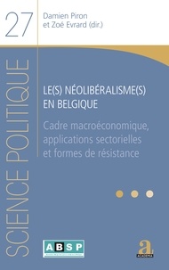 Zoé Evrard et Damien Piron - Le(s) néolibéralisme(s) en Belgique - Cadre macroéconomique, applications sectorielles et formes de résistance.