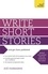 Write Short Stories and Get Them Published. Your practical guide to writing compelling short fiction