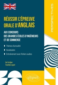 Zoé Ferdjani et Timothée Legent - Réussir l'épreuve orale d'anglais aux concours des grandes écoles d'ingénieurs et de commerce - MP-MPI-PC-BCPST-ECG-ECT.