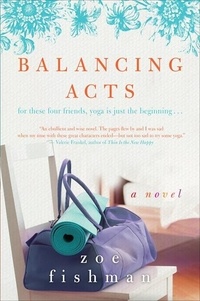 Zoe Fishman - Balancing Acts - A Novel.