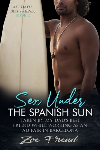  Zoe Freud - Sex Under the Spanish Sun: Taken by my Dad's Best Friend while Working as an Au Pair in Barcelona - My Dad's Best Friend, #2.