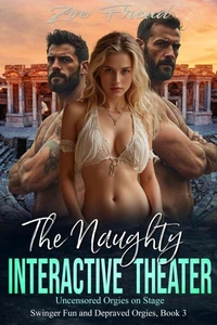 The Naughty Interactive Theater: Uncensored Orgies on Stage