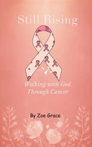 Still Rising -Walking With God Through Cancer