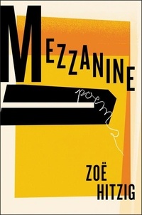 Zoe Hitzig - Mezzanine - Poems.