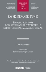Zoé Jacquemin - Payer, réparer, punir - Etude des fonctions de la responsabilité contractuelle en droits francais, allemand et anglais.