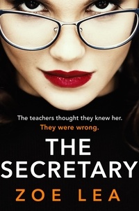 Zoe Lea - The Secretary - An addictive page turner of school-run revenge.