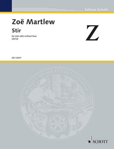 Zoë Martlew - Edition Schott  : Stir - for solo cello without bow. cello..