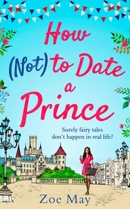 Zoe May - How (Not) to Date a Prince.