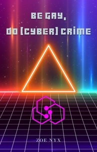  Zoe Nyx - Be Gay, Do (Cyber) Crime.