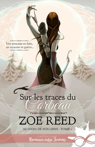 Zoe Reed - Au sang de nos liens - Tome 1, Sur les traces du corbeau.