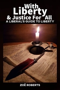 Good ebooks téléchargement gratuit With Liberty and Justice for All.  A Liberal’s Guide to Liberty