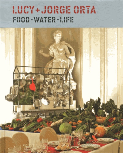 Zoë Ryan - Lucy + Jorge Orta: Food, Water, Life.