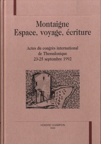 Zoé Samaras - Montaigne : espace, voyage, écriture - Actes du congrès international de Thessalonique, 23-25 septembre 1992.