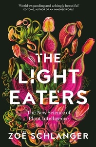 Zoë Schlanger - The Light Eaters - The New Science of Plant Intelligence.