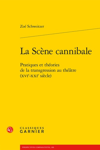 La Scène cannibale. Pratiques et théories de la transgression au théâtre (XVIe-XXIe siècles)