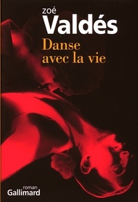 Zoé Valdés - Danse avec la vie.