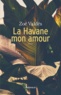 Zoé Valdés - La Havane mon amour.
