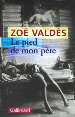 Zoé Valdés - Le Pied De Mon Pere.