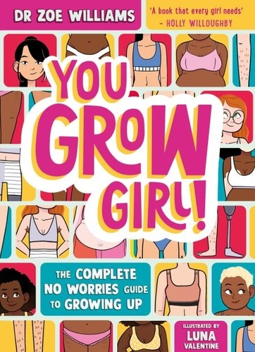 You Grow Girl!. The Complete No Worries Guide to Growing Up