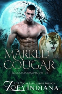  Zoey Indiana - Marked by the Cougar: A May December Instalove Paranormal Romance - Black Ops Bodyguard Shifters, #3.
